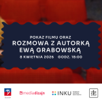 Pokaz filmu oraz rozmowa z jego autorką Ewą Grabowską
